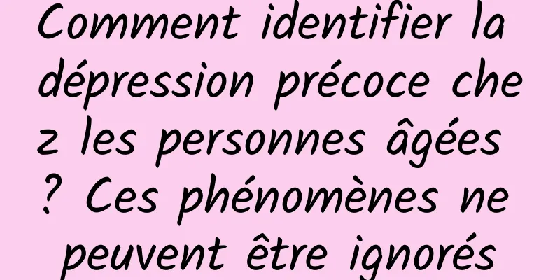 Comment identifier la dépression précoce chez les personnes âgées ? Ces phénomènes ne peuvent être ignorés