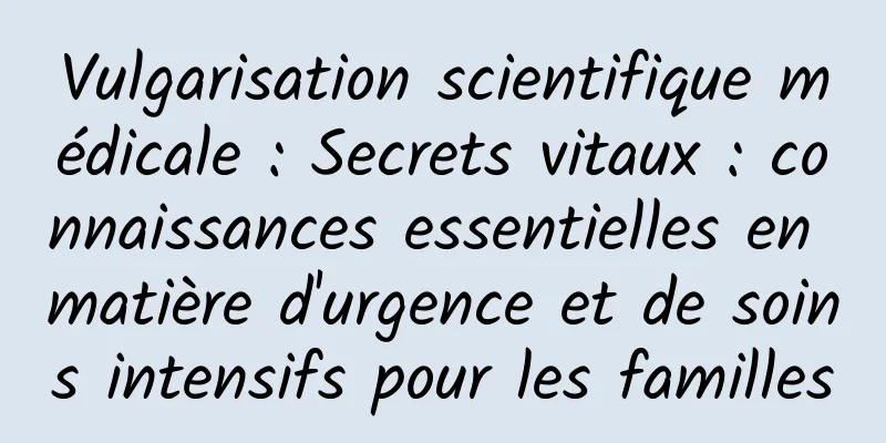 Vulgarisation scientifique médicale : Secrets vitaux : connaissances essentielles en matière d'urgence et de soins intensifs pour les familles