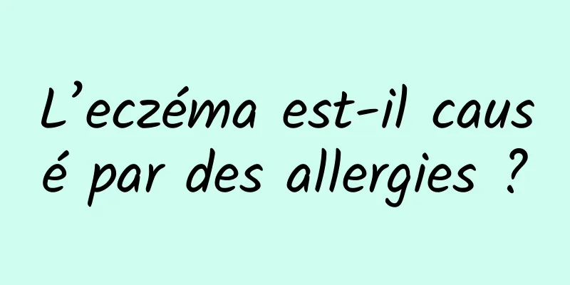L’eczéma est-il causé par des allergies ?