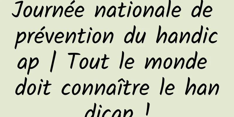 Journée nationale de prévention du handicap | Tout le monde doit connaître le handicap !