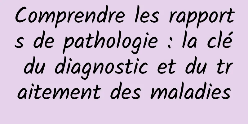Comprendre les rapports de pathologie : la clé du diagnostic et du traitement des maladies