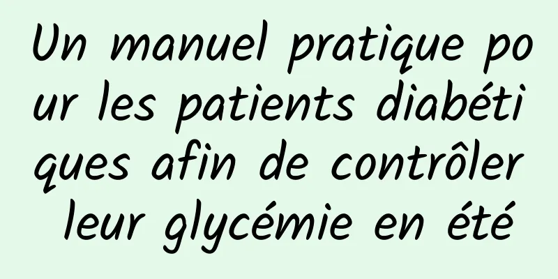 Un manuel pratique pour les patients diabétiques afin de contrôler leur glycémie en été