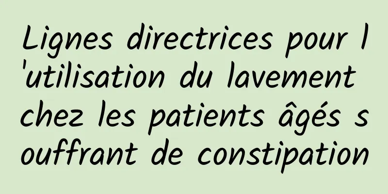 Lignes directrices pour l'utilisation du lavement chez les patients âgés souffrant de constipation