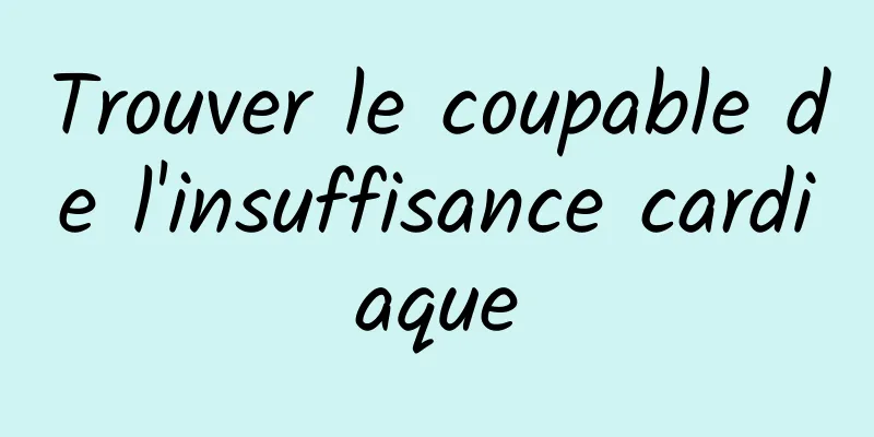 Trouver le coupable de l'insuffisance cardiaque