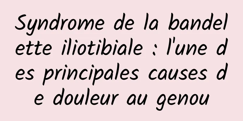 Syndrome de la bandelette iliotibiale : l'une des principales causes de douleur au genou