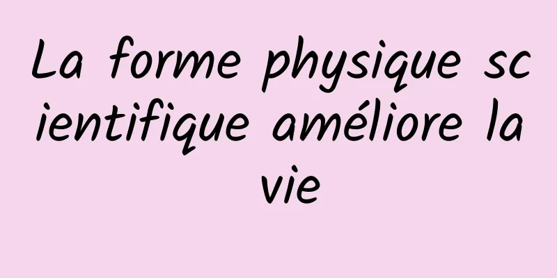 La forme physique scientifique améliore la vie