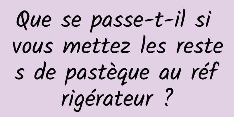 Que se passe-t-il si vous mettez les restes de pastèque au réfrigérateur ?