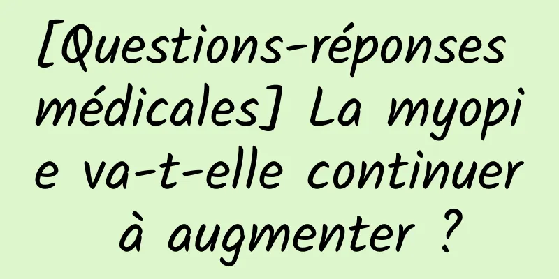 [Questions-réponses médicales] La myopie va-t-elle continuer à augmenter ?