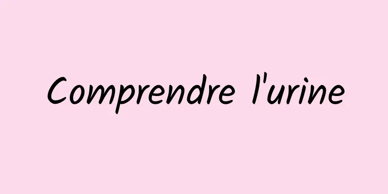 Comprendre l'urine