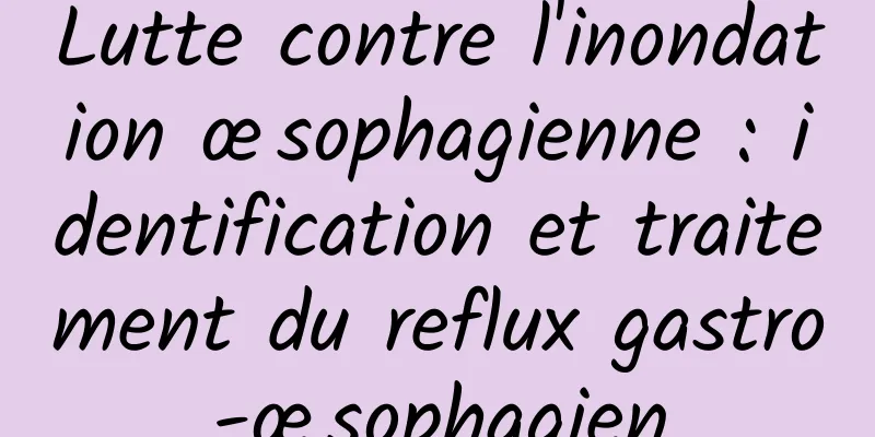 Lutte contre l'inondation œsophagienne : identification et traitement du reflux gastro-œsophagien