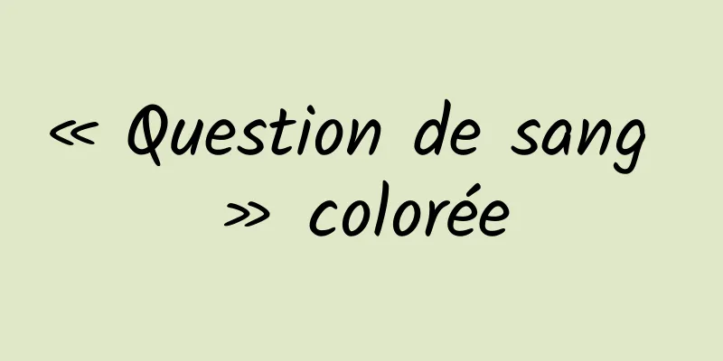 « Question de sang » colorée