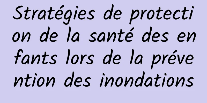 Stratégies de protection de la santé des enfants lors de la prévention des inondations