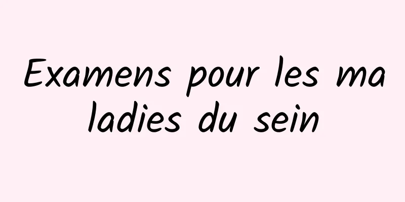Examens pour les maladies du sein
