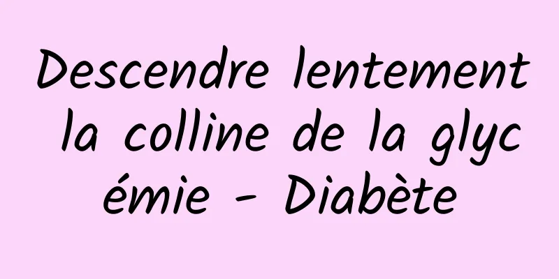 Descendre lentement la colline de la glycémie - Diabète