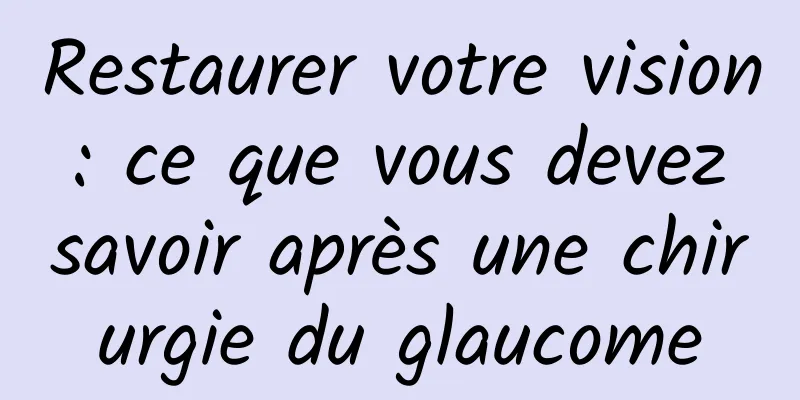 Restaurer votre vision : ce que vous devez savoir après une chirurgie du glaucome