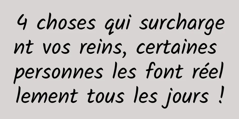 4 choses qui surchargent vos reins, certaines personnes les font réellement tous les jours !