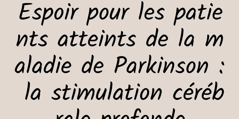 Espoir pour les patients atteints de la maladie de Parkinson : la stimulation cérébrale profonde