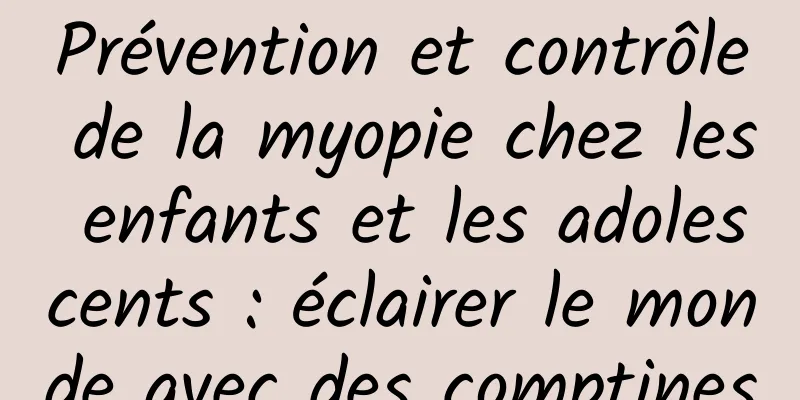 Prévention et contrôle de la myopie chez les enfants et les adolescents : éclairer le monde avec des comptines