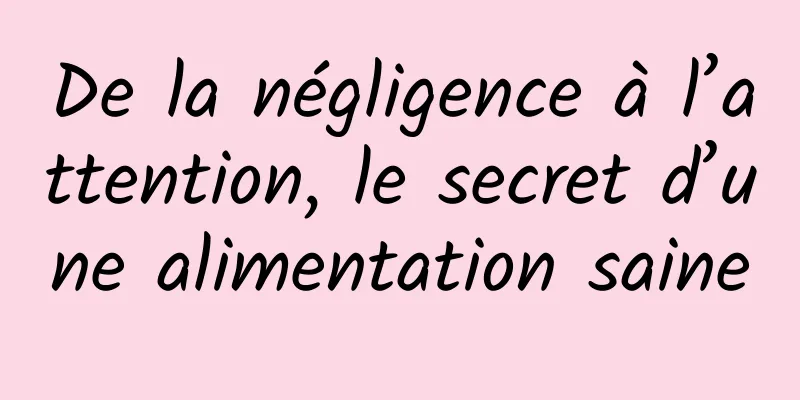De la négligence à l’attention, le secret d’une alimentation saine