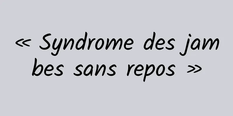« Syndrome des jambes sans repos »