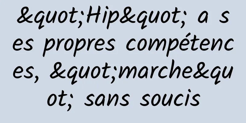 "Hip" a ses propres compétences, "marche" sans soucis