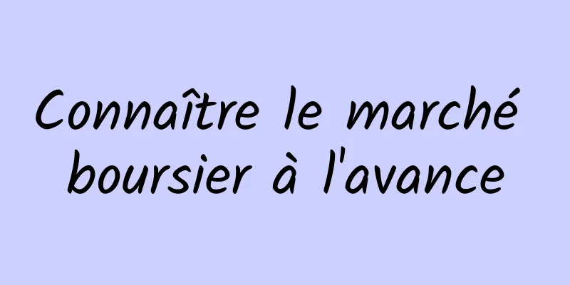 Connaître le marché boursier à l'avance