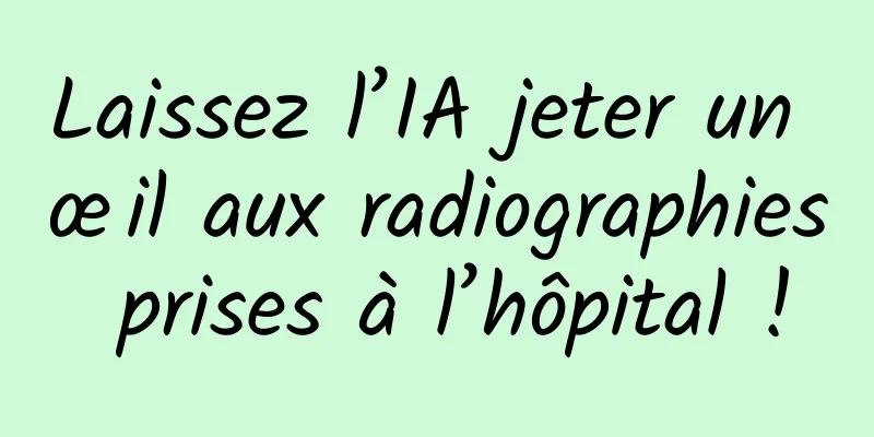 Laissez l’IA jeter un œil aux radiographies prises à l’hôpital !