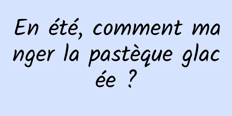 En été, comment manger la pastèque glacée ?