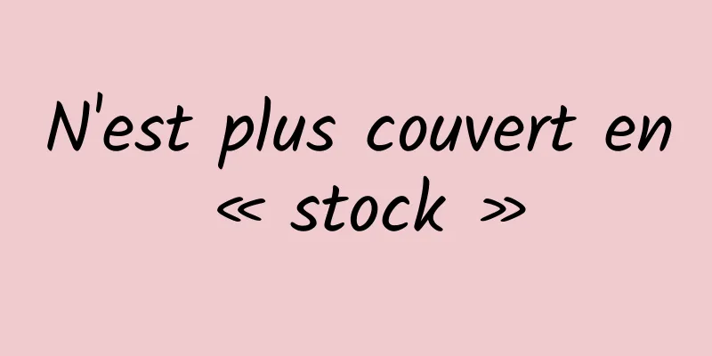 N'est plus couvert en « stock »