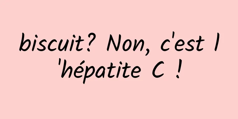 biscuit? Non, c'est l'hépatite C !