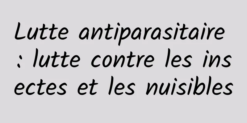 Lutte antiparasitaire : lutte contre les insectes et les nuisibles