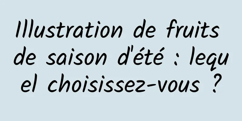 Illustration de fruits de saison d'été : lequel choisissez-vous ?
