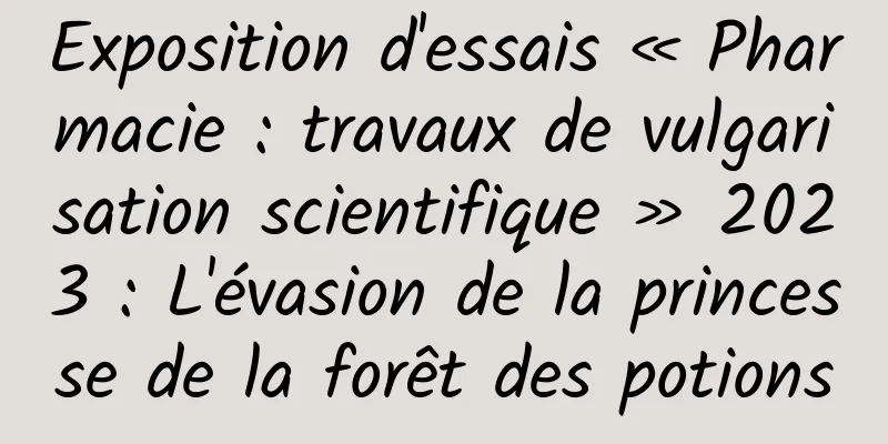 Exposition d'essais « Pharmacie : travaux de vulgarisation scientifique » 2023 : L'évasion de la princesse de la forêt des potions