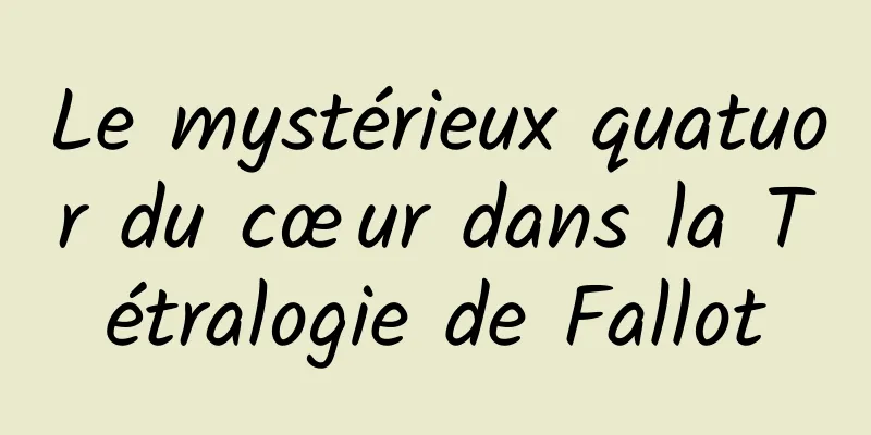 Le mystérieux quatuor du cœur dans la Tétralogie de Fallot