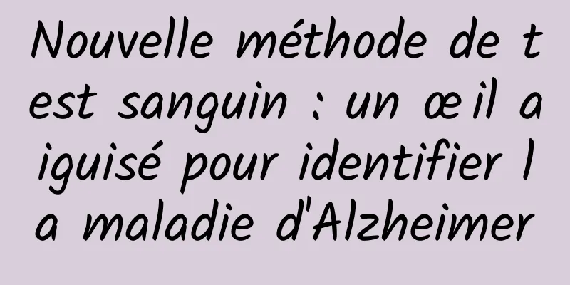 Nouvelle méthode de test sanguin : un œil aiguisé pour identifier la maladie d'Alzheimer