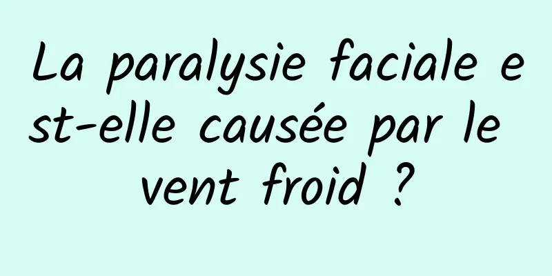 La paralysie faciale est-elle causée par le vent froid ?