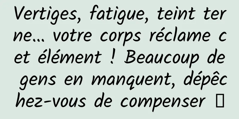 Vertiges, fatigue, teint terne… votre corps réclame cet élément ! Beaucoup de gens en manquent, dépêchez-vous de compenser →