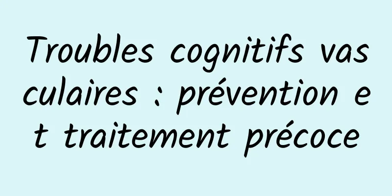 Troubles cognitifs vasculaires : prévention et traitement précoce