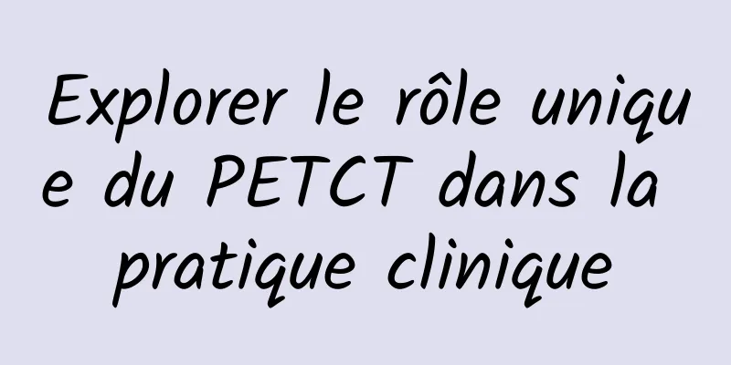 Explorer le rôle unique du PETCT dans la pratique clinique