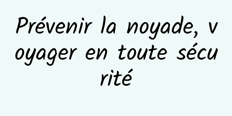 Prévenir la noyade, voyager en toute sécurité