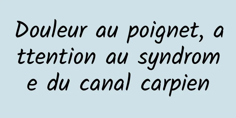 Douleur au poignet, attention au syndrome du canal carpien