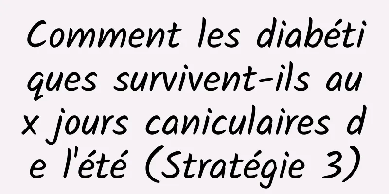 Comment les diabétiques survivent-ils aux jours caniculaires de l'été (Stratégie 3)
