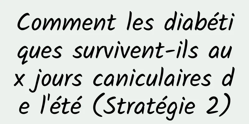 Comment les diabétiques survivent-ils aux jours caniculaires de l'été (Stratégie 2)