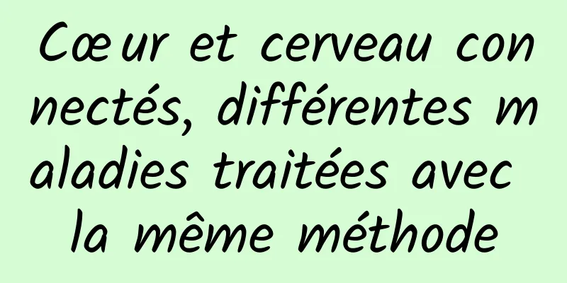 Cœur et cerveau connectés, différentes maladies traitées avec la même méthode