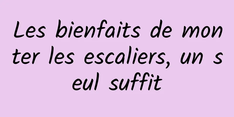 Les bienfaits de monter les escaliers, un seul suffit