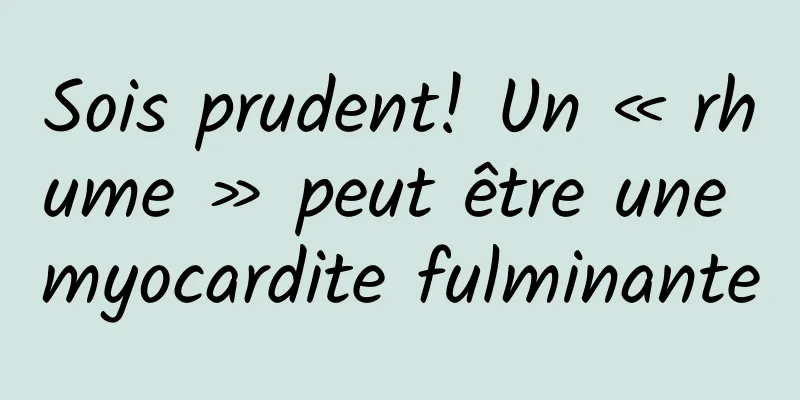 Sois prudent! Un « rhume » peut être une myocardite fulminante