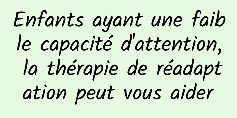 Enfants ayant une faible capacité d'attention, la thérapie de réadaptation peut vous aider