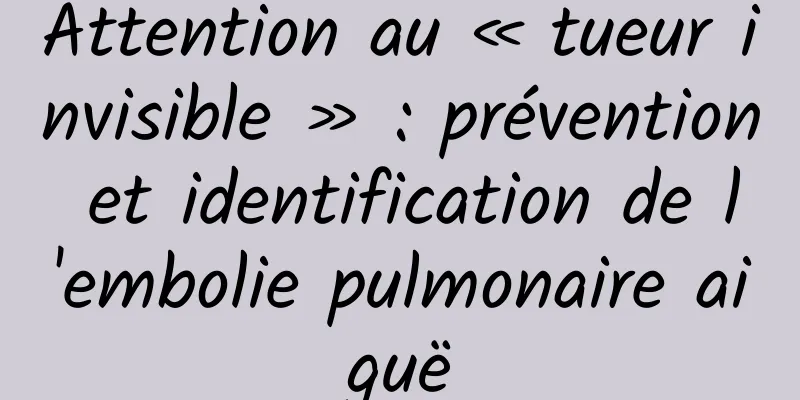 Attention au « tueur invisible » : prévention et identification de l'embolie pulmonaire aiguë