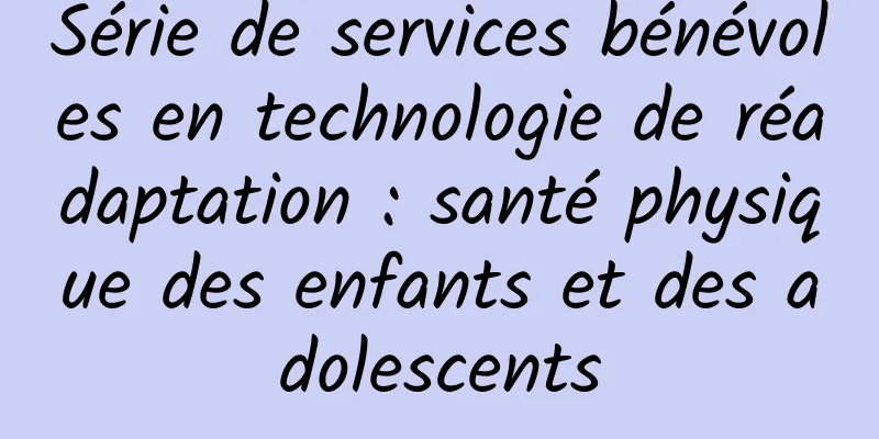 Série de services bénévoles en technologie de réadaptation : santé physique des enfants et des adolescents