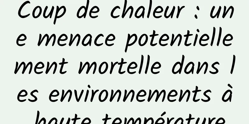 Coup de chaleur : une menace potentiellement mortelle dans les environnements à haute température